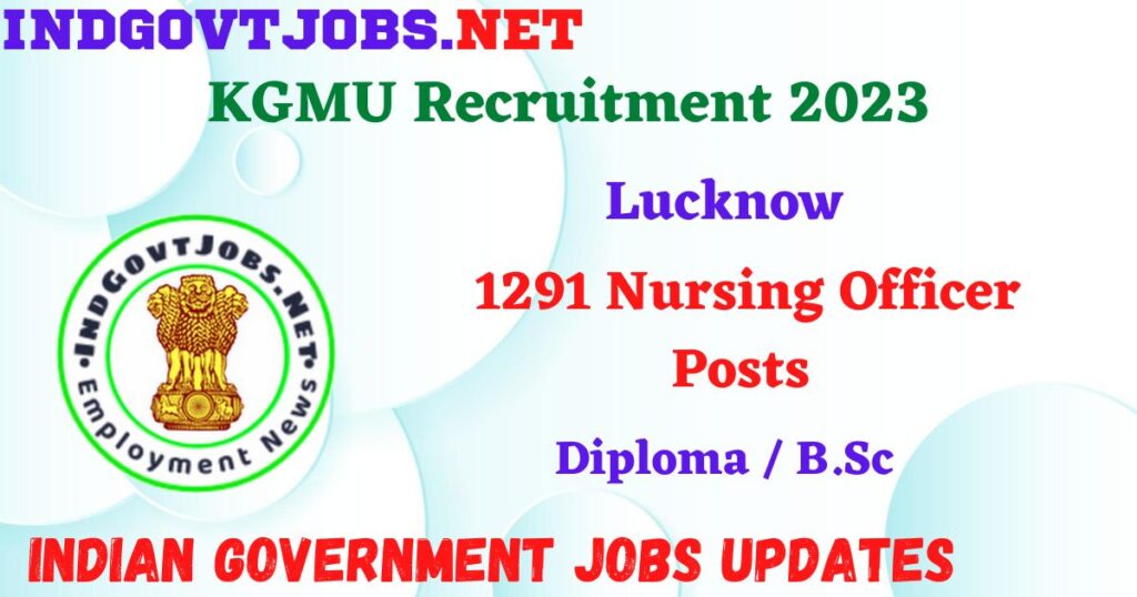 KGMU Recruitment 2023 – 1291 Nursing Officer Posts Apply Offline IndGovtjobs