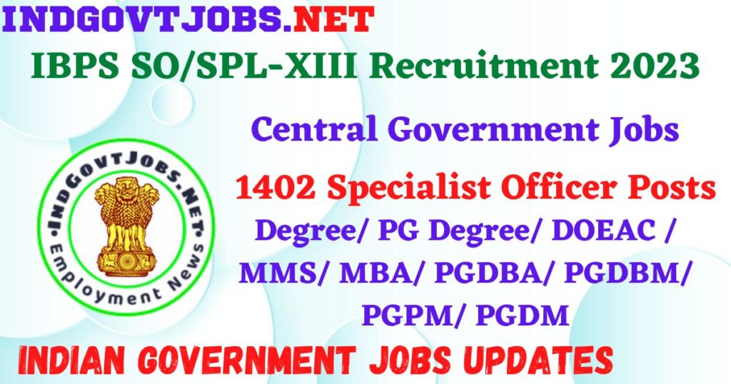 IBPS SO/SPL-XIII Recruitment 2023 – 1402 Specialist Officer Posts Apply Offline IndGovtjobs