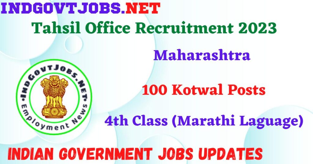 Tahsil Office Maharashtra Recruitment 2023 – 100 Kotwal Posts Apply Offline IndGovtjobs