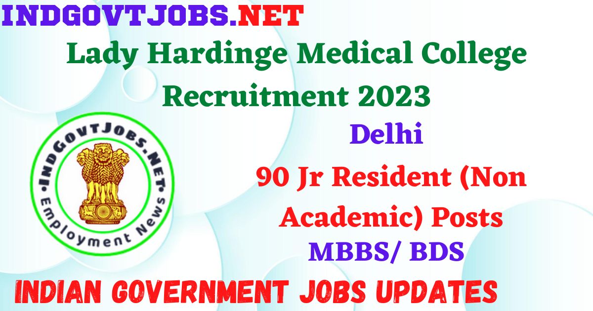 Lady Hardinge Medical College Recruitment 2023 – 90 Jr Resident (Non Academic) Posts Apply Offline IndGovtjobs