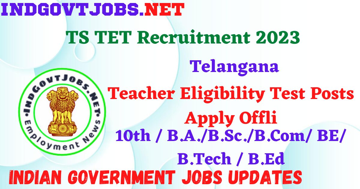 TS TET Recruitment 2023 – Telangana Teacher Eligibility Test Posts Apply Offline IndGovtjobs