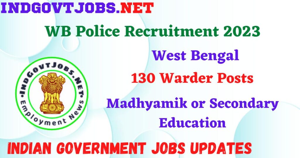 WB Police Recruitment 2023 – 130 Warder Posts Apply Online IndGovtjobs