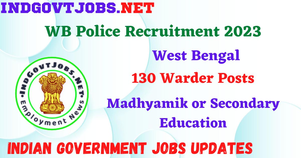 WB Police Recruitment 2023 – 130 Warder Posts Apply Online IndGovtjobs