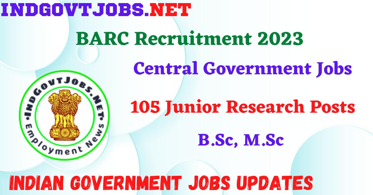 BARC Recruitment 2023 – 105 Junior Research Posts Apply Online IndGovtjobs
