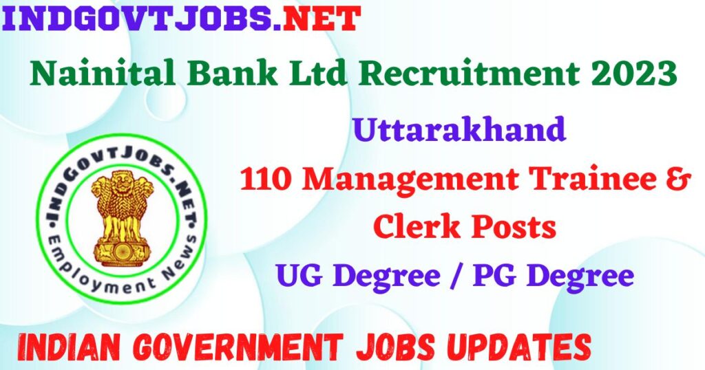 Nainital Bank Ltd Recruitment 2023 – 110 Management Trainee & Clerk Posts Apply Online IndGovtjobs