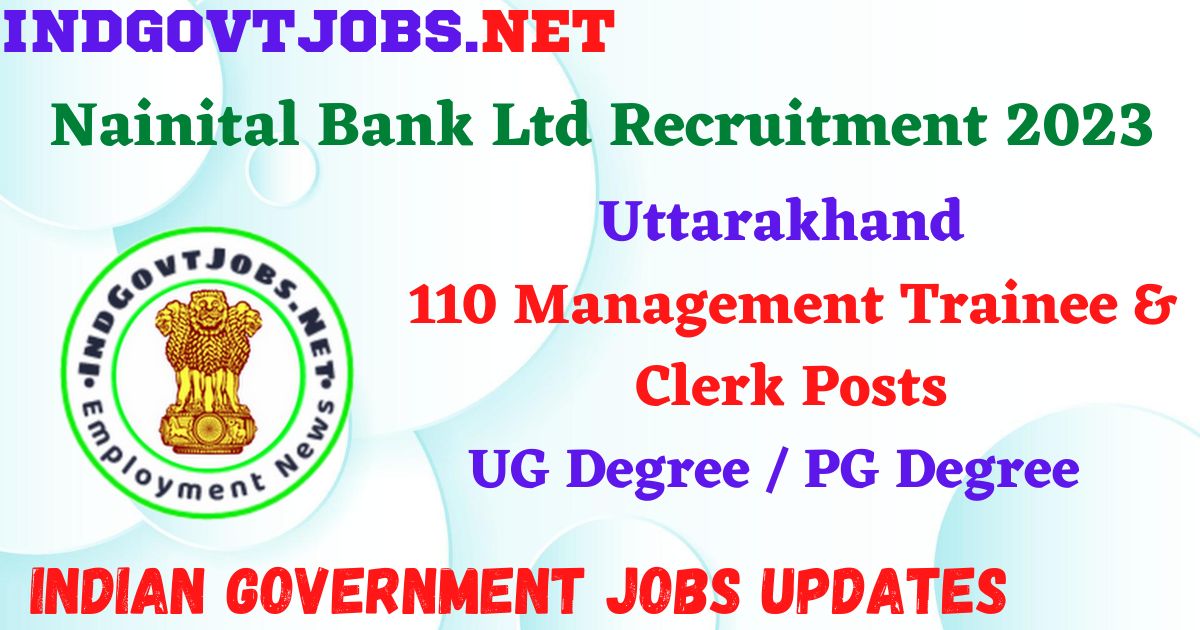 Nainital Bank Ltd Recruitment 2023 – 110 Management Trainee & Clerk Posts Apply Online IndGovtjobs