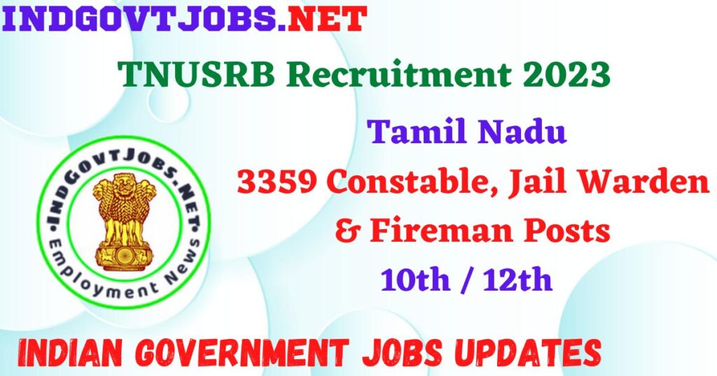 TNUSRB Recruitment 2023 – 3359 Constable, Jail Warden & Fireman Posts Apply Online IndGovtjobs
