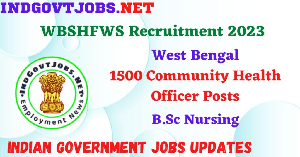 WBSHFWS Recruitment 2023 – 1500 Community Health Officer Posts Apply Online IndGovtjobs
