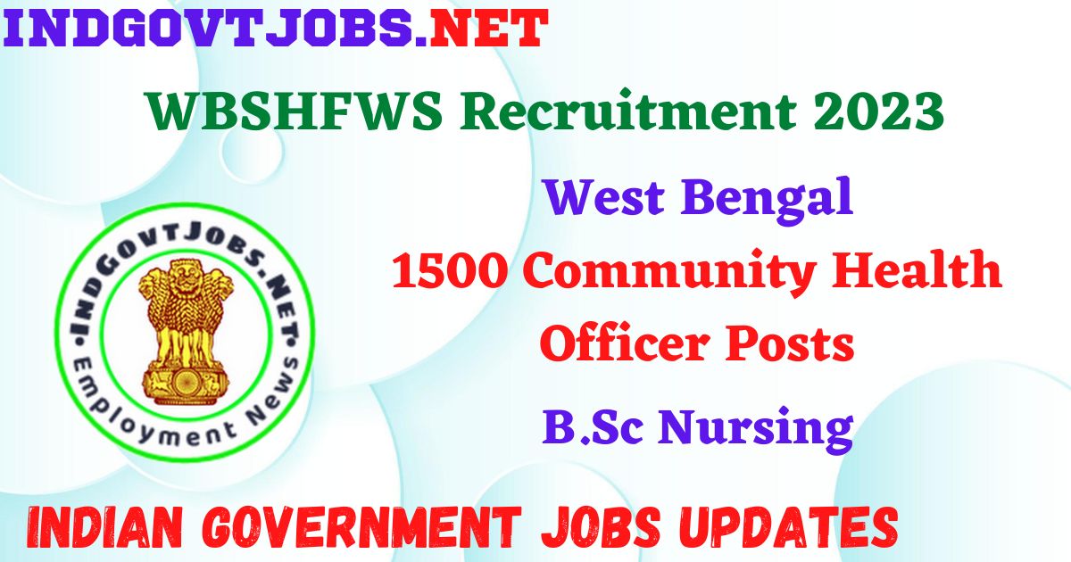 WBSHFWS Recruitment 2023 – 1500 Community Health Officer Posts Apply Online IndGovtjobs