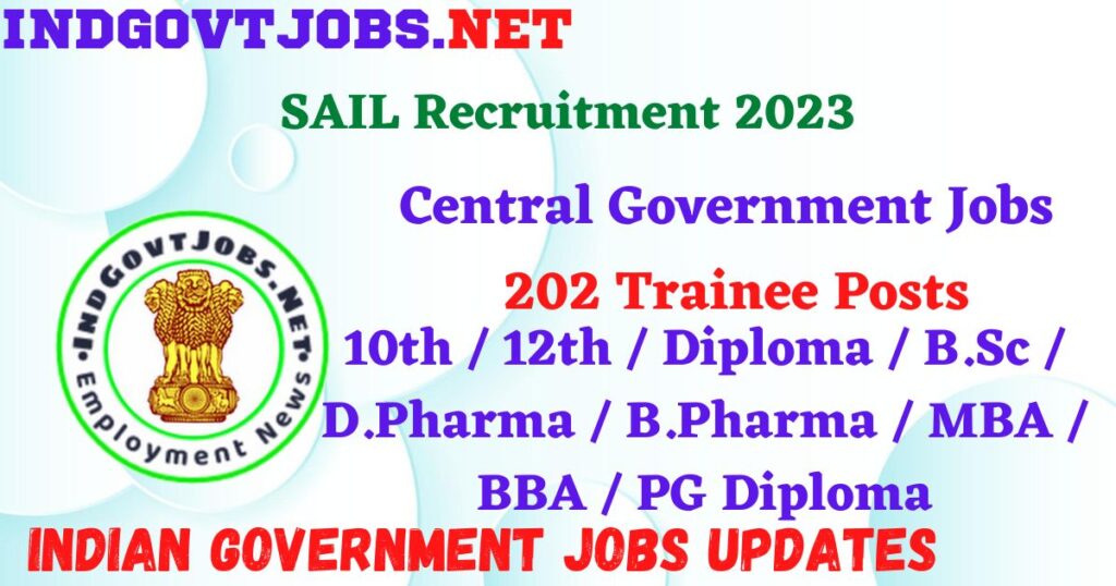 SAIL Recruitment 2023 – 202 Trainee Posts Apply Online IndGovtjobs