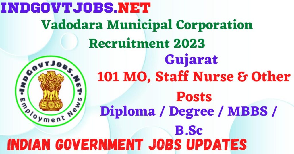 Vadodara Municipal Corporation Recruitment 2023 – 101 MO, Staff Nurse & Other Posts Apply Online IndGovtjobs