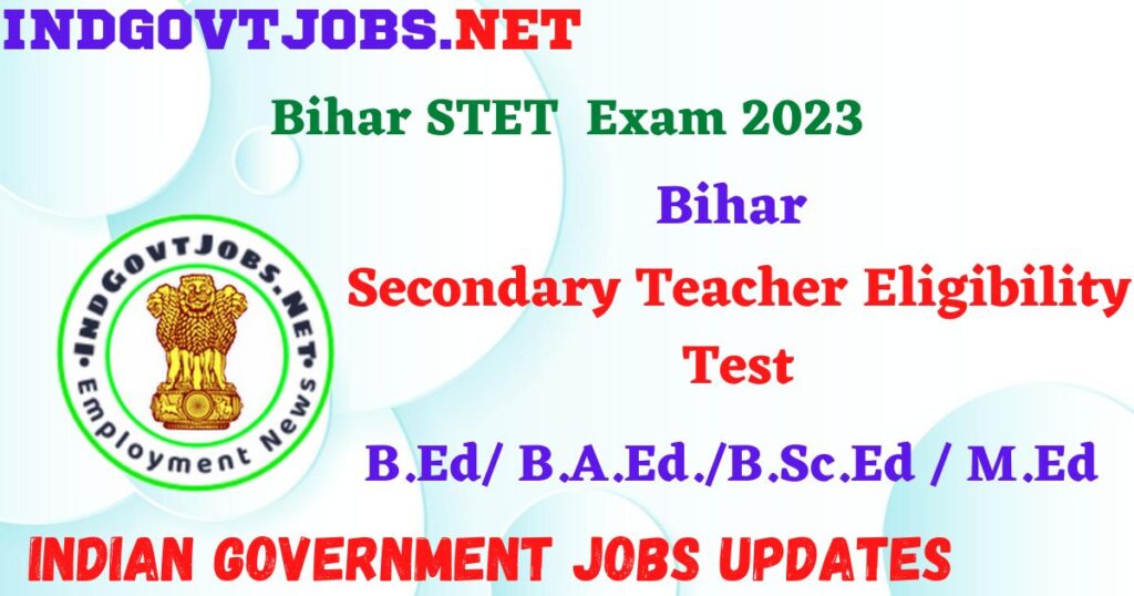 Bihar STET 2023 – Secondary Teacher Eligibility Test Apply Online IndGovtjobs