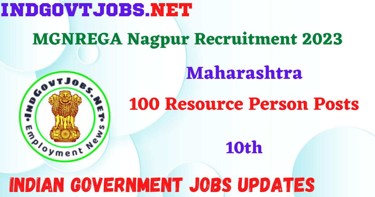 MGNREGA Nagpur Recruitment 2023 – 100 Resource Person Posts Apply Offline IndGovtjobs