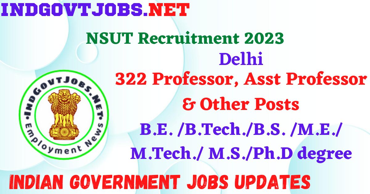 NSUT Recruitment 2023 – 322 Professor, Asst Professor & Other Posts Apply Online IndGovtjobs