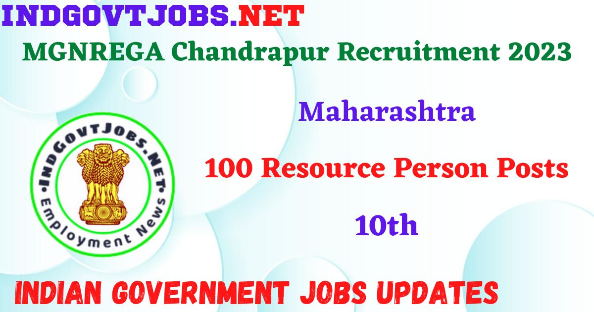 MGNREGA Chandrapur Recruitment 2023 – 100 Resource Person Posts Apply Offline IndGovtjobs