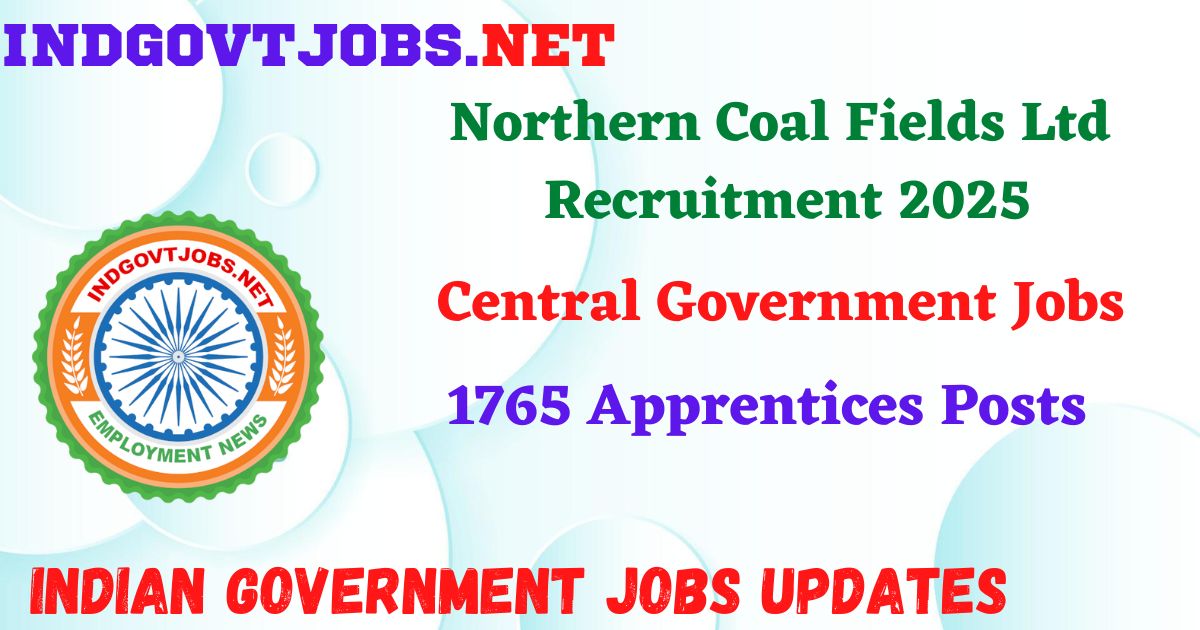 Northern Coal Fields Ltd Recruitment 2025 – 1765 Apprentices Posts IndGovtjobs