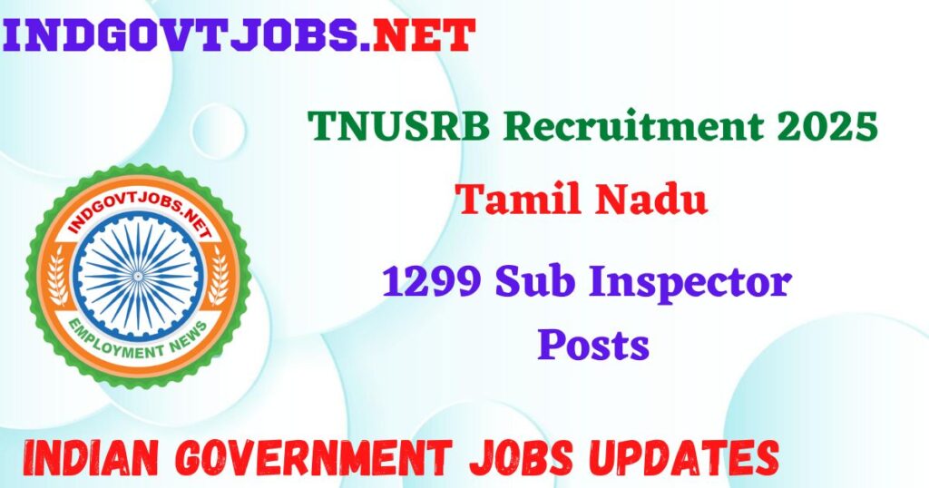 TNUSRB Recruitment 2025 - 1299 Sub Inspector Posts IndGovtjobs