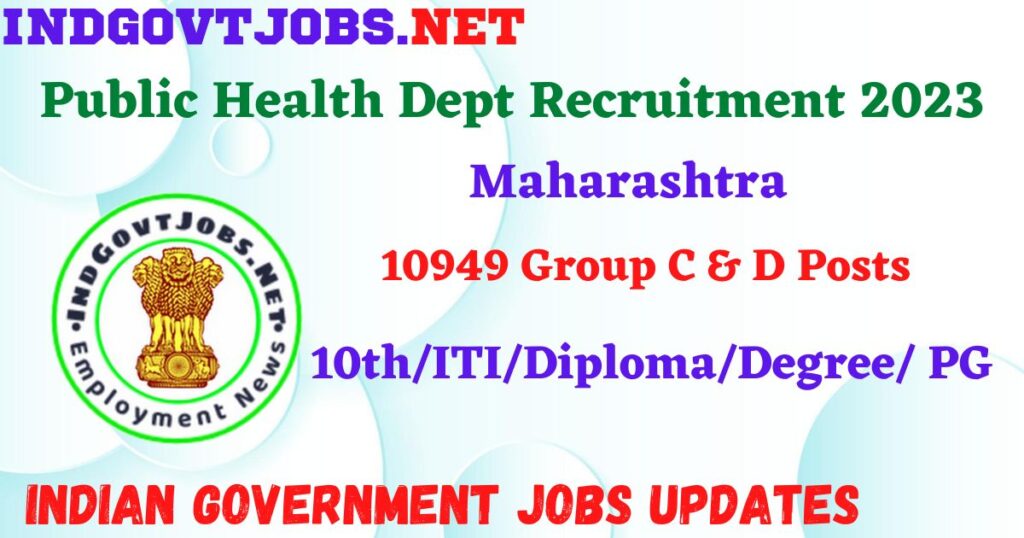 Maharashtra Public Health Dept Recruitment 2023 - 10949 Group C & D Posts Apply Online IndGovtjobs