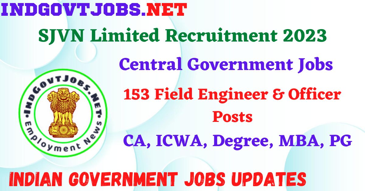 SJVN Limited Recruitment 2023 - 153 Field Engineer & Officer Posts Apply Online IndGovtjobs