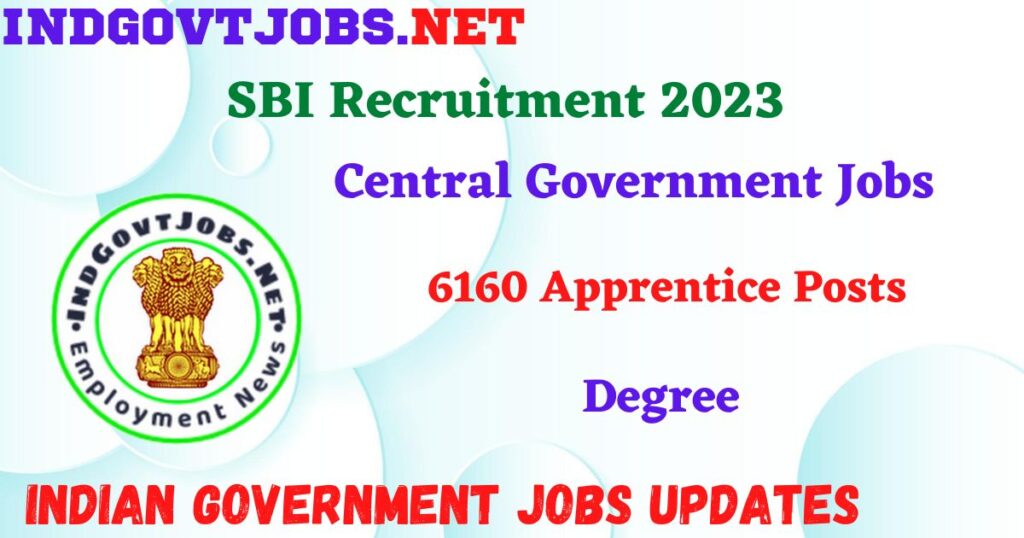 SBI Recruitment 2023 - 6160 Apprentice Posts Apply Offline IndGovtjobs