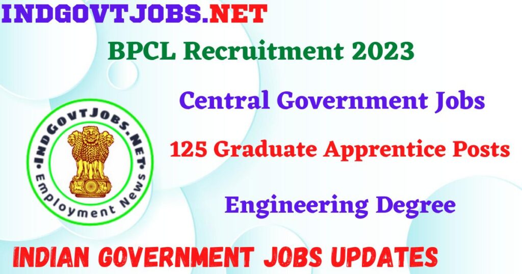 BPCL Recruitment 2023 - 125 Graduate Apprentice Posts Apply Online IndGovtjobs