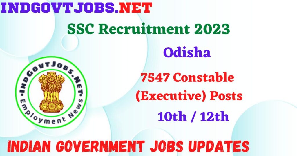 SSC Recruitment 2023 - 7547 Constable (Executive) Posts Apply Online IndGovtjobs