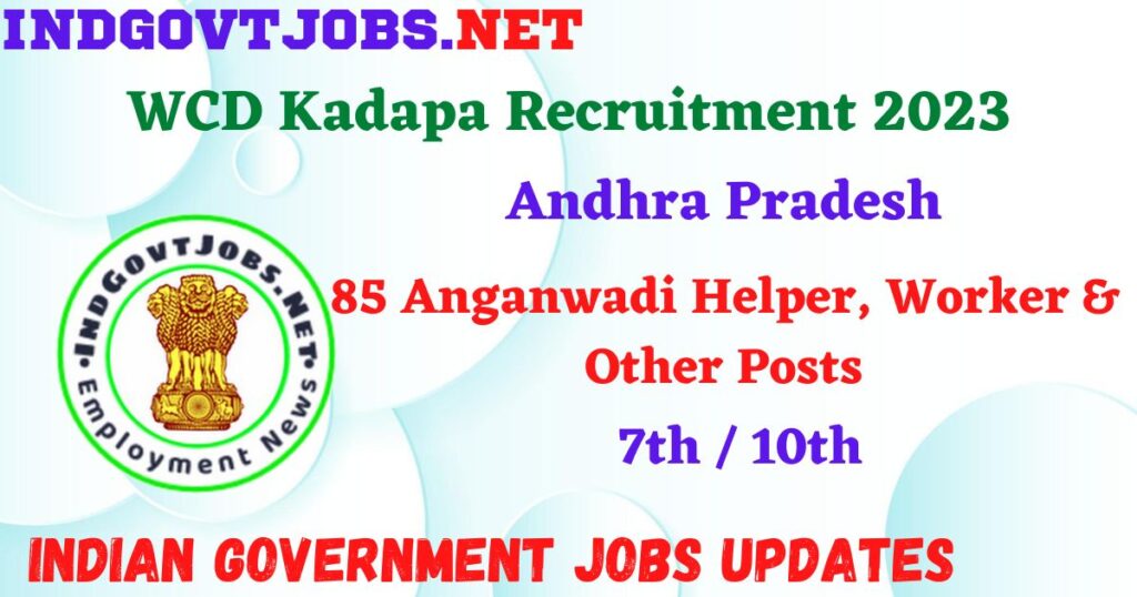 WCD Kadapa Recruitment 2023 - 85 Anganwadi Helper, Worker & Other Posts Apply Offline IndGovtjobs