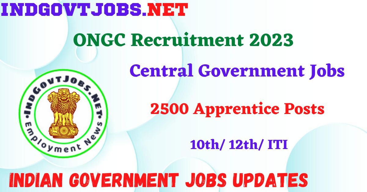 ONGC Recruitment 2023 - 2500 Apprentice Posts Apply Online IndGovtjobs