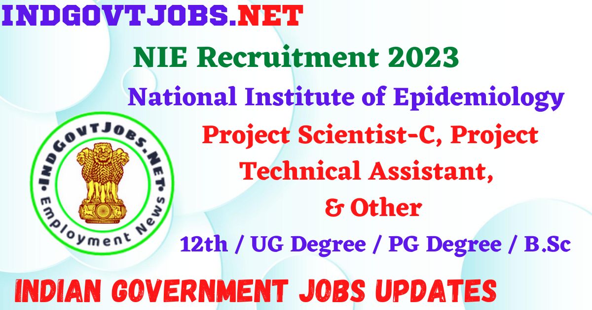 NIE Recruitment 2023 – 117 Project Technical Asst, Technical Support-III, Project Technician-III & Other Posts Apply Offline IndGovtjobs