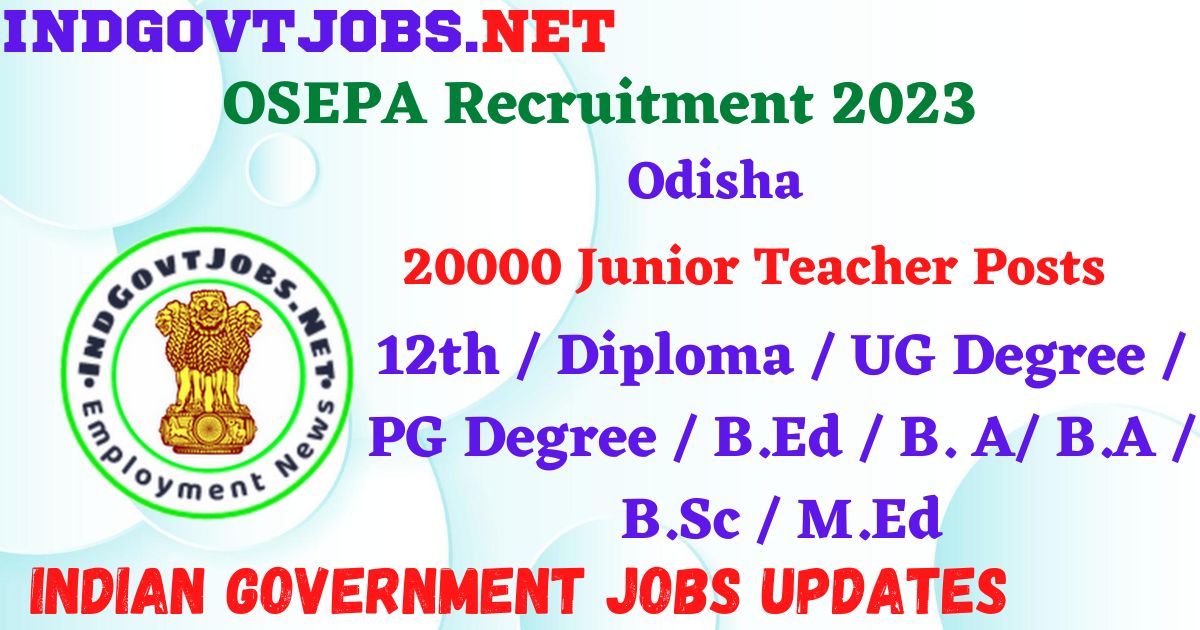 OSEPA Recruitment 2023 – 20000 Junior Teacher Posts Apply Online IndGovtjobs