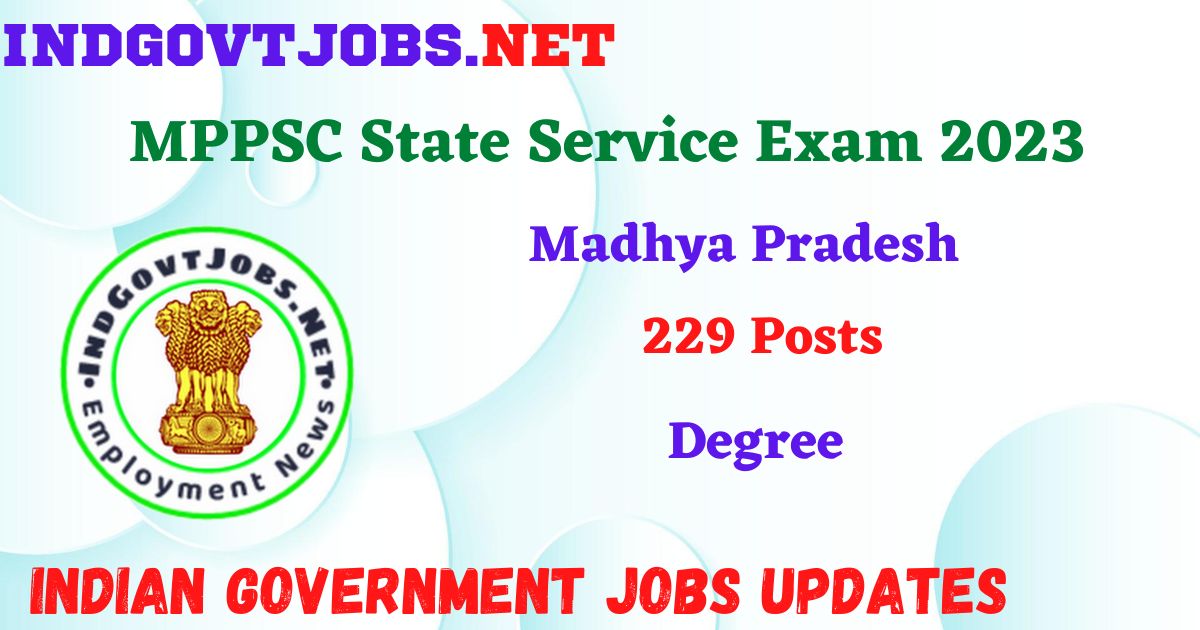MPPSC State Service Exam 2023 – 229 Posts Apply Online IndGovtjobs
