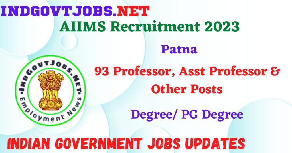 AIIMS Patna Recruitment 2023 – 93 Professor, Asst Professor & Other Posts Apply Online IndGovtjobs