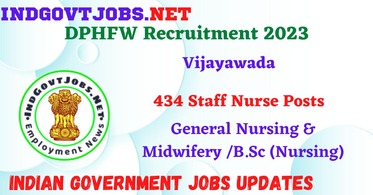 DPHFW Vijayawada Recruitment 2023 – 434 Staff Nurse Posts Apply Offline IndGovtjobs