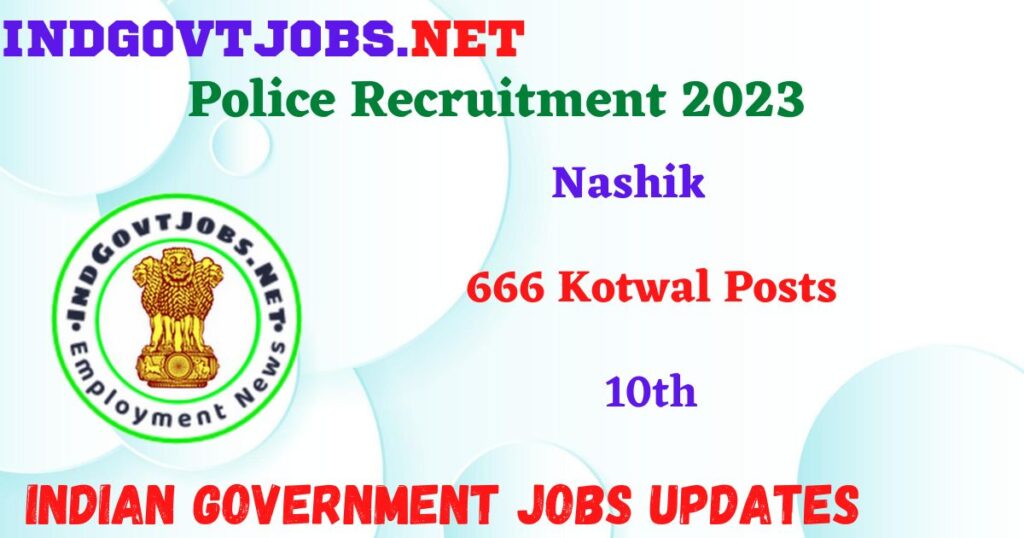 Nashik Police Recruitment 2023 – 666 Kotwal Posts Apply Offline IndGovtjobs