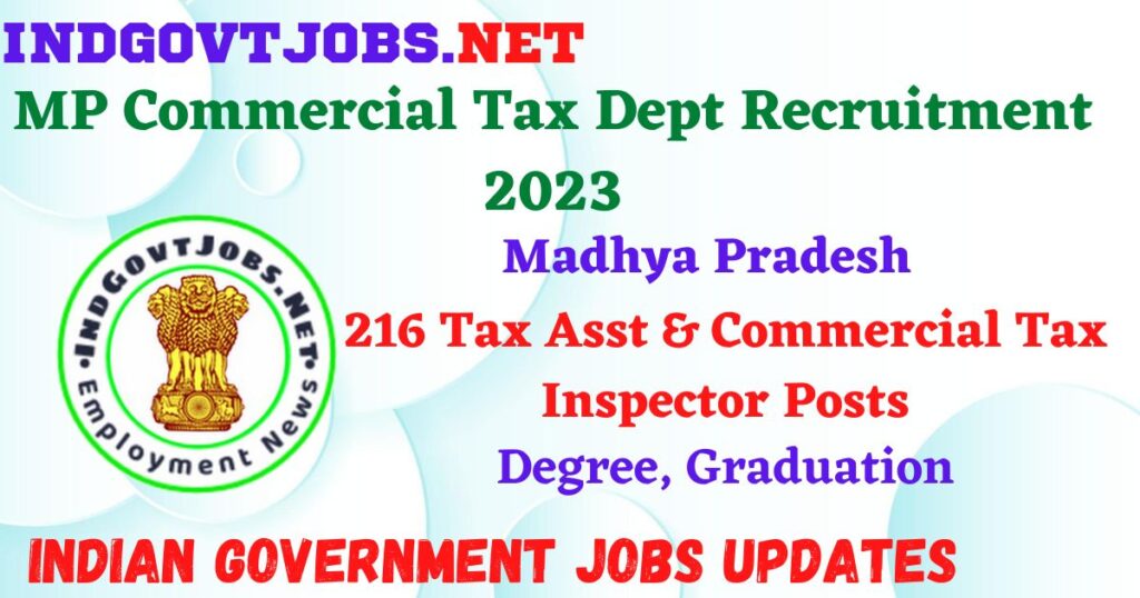 MP Commercial Tax Dept Recruitment 2023 – 216 Tax Asst & Commercial Tax Inspector Posts Apply Online IndGovtjobs