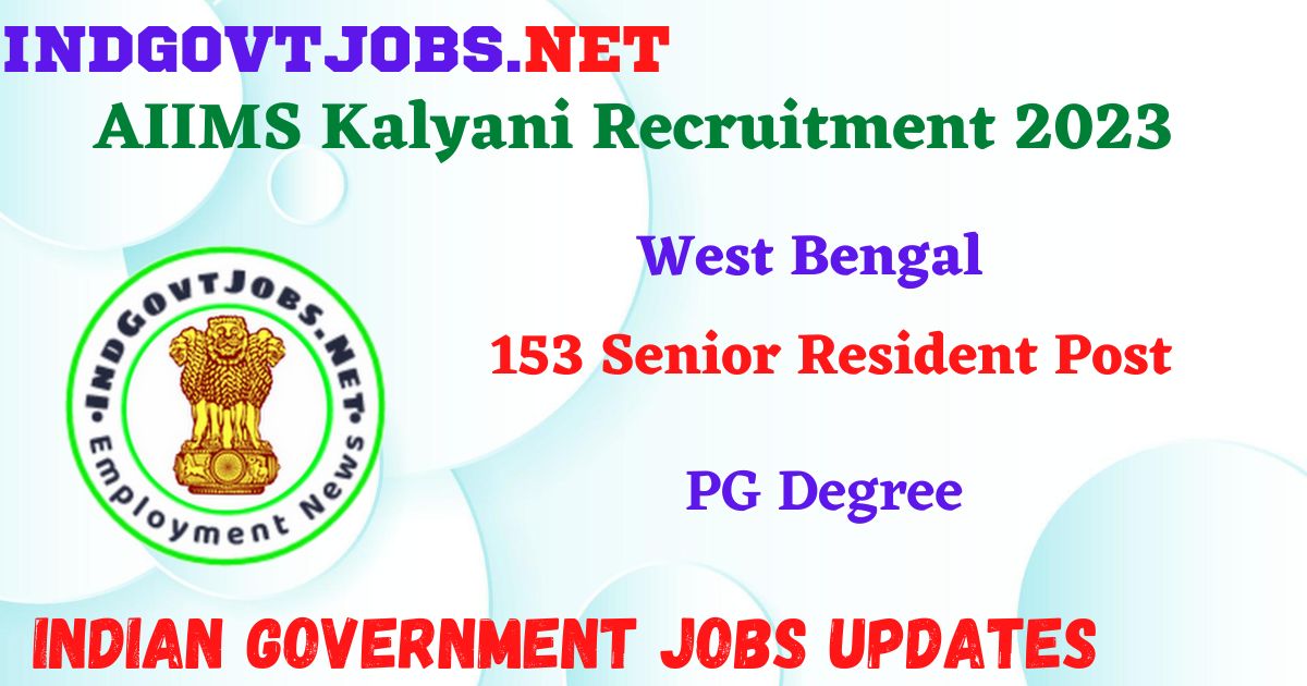 AIIMS Kalyani Recruitment 2023 - 153 Senior Resident Post Apply Online IndGovtjobs