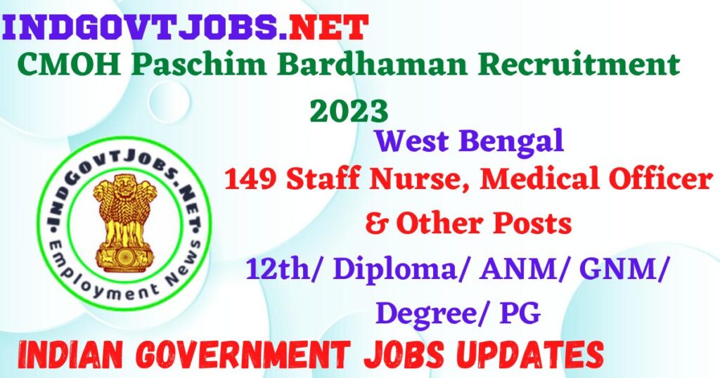 CMOH Paschim Bardhaman Recruitment 2023 - 149 Staff Nurse, Medical Officer & Other Posts Apply Online IndGovtjobs
