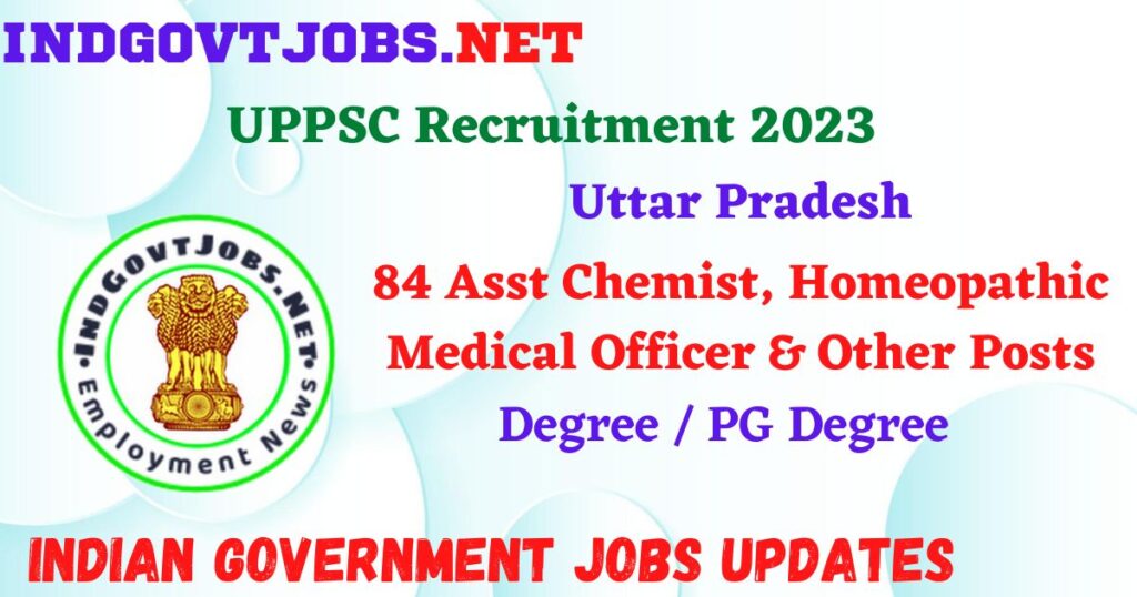 UPPSC Recruitment 2023 – 84 Asst Chemist, Homeopathic Medical Officer & Other Posts Apply Online IndGovtjobs