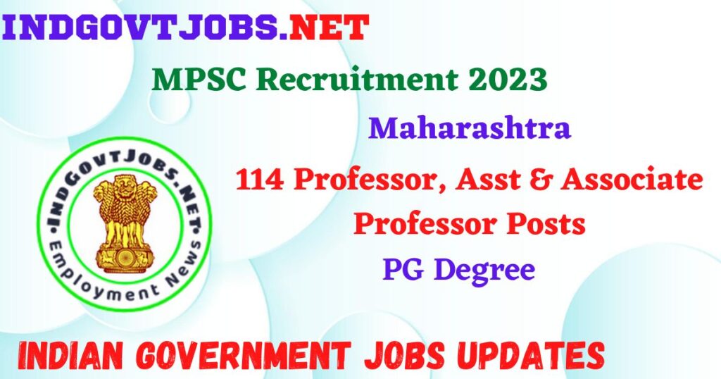MPSC Recruitment 2023 – 114 Professor, Asst & Associate Professor Posts Apply Online IndGovtjobs