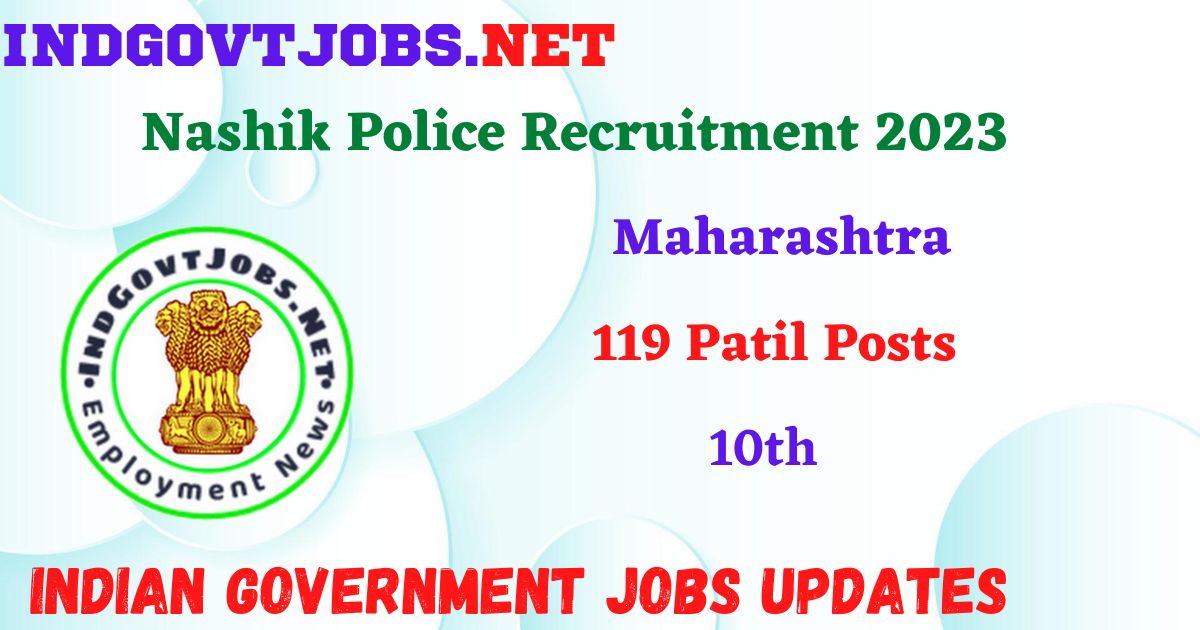 Nashik Police Recruitment 2023 – 119 Patil Posts Apply Online IndGovtjobs