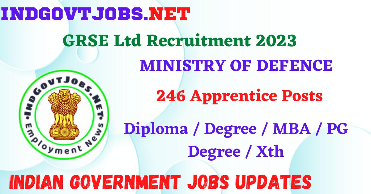GRSE Ltd Recruitment 2023 – 246 Apprentice Posts Apply Online IndGovtjobs