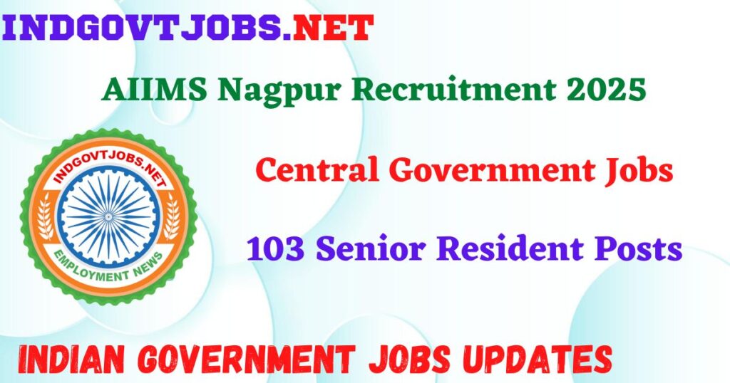 AIIMS Nagpur Recruitment 2025 – 103 Senior Resident Posts Indgovtjob