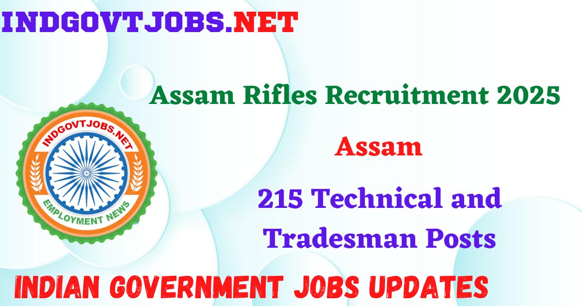 Assam Rifles Recruitment 2025 – 215 Technical and Tradesman Posts IndGovtjobs