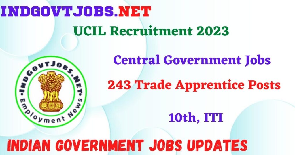 UCIL Recruitment 2023 – 243 Trade Apprentice Posts Apply Online IndGovtjobs