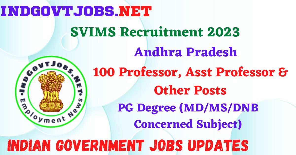 SVIMS Recruitment 2023 – 100 Professor, Asst Professor & Other Posts Apply Offline IndGovtjobs