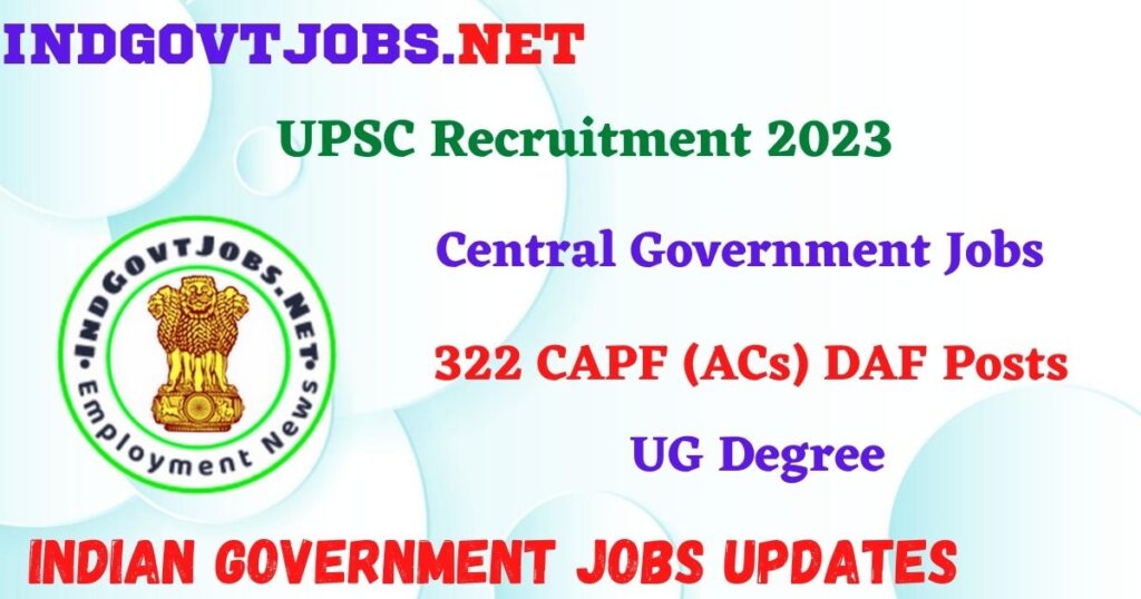 UPSC Recruitment 2023 – 322 CAPF (ACs) DAF Posts Apply Online IndGovtjobs
