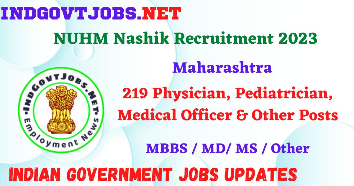 NUHM Nashik Recruitment 2023 – 219 Physician, Pediatrician, Medical Officer & Other Posts Apply Offline IndGovtjobs