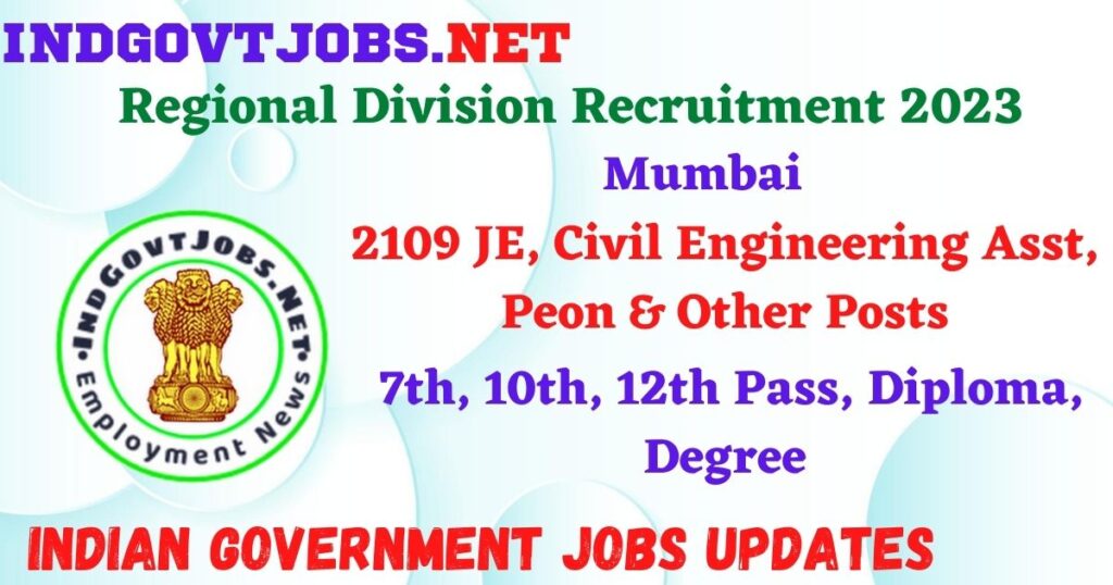 Regional Division Mumbai Recruitment 2023 – 2109 JE, Civil Engineering Asst, Peon & Other Posts Apply Online IndGovtjobs
