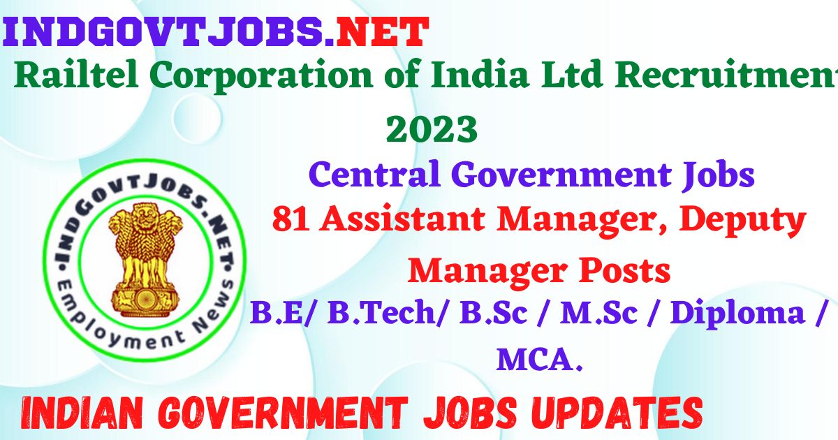 Railtel Corporation of India Ltd Recruitment 2023 – 81 Assistant Manager, Deputy Manager Posts Apply Online IndGovtjobs