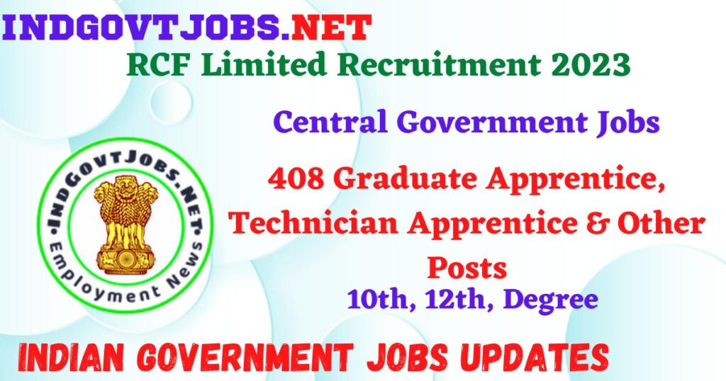RCF Limited Recruitment 2023 – 408 Graduate Apprentice, Technician Apprentice & Other Posts Apply Offline IndGovtjobs